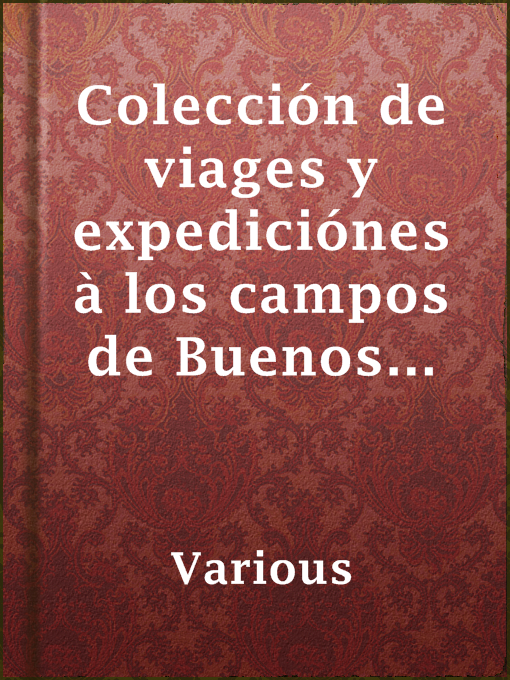 Title details for Colección de viages y expediciónes à los campos de Buenos Aires y a las costas de Patagonia by Various - Available